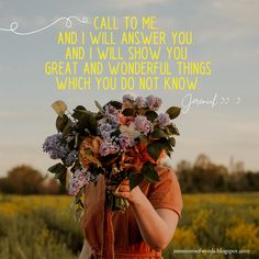 a woman holding a bouquet of flowers in front of her face with the words, call to me and i will answer you and i will show you great and i will show things which do not know