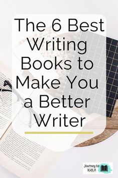 the 6 best writing books to make you a better writer