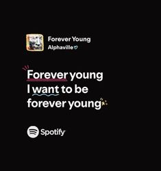 a black background with the words forever young i want to be forever young