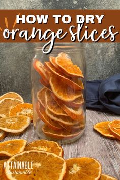 how to dry orange slices in a jar with text overlay that reads, how to dry orange slices