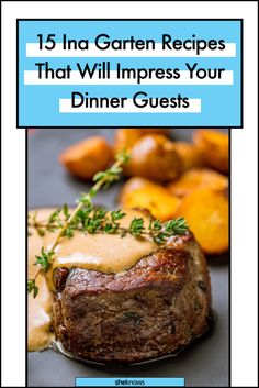 steak with gravy on top and potatoes in the background text reads, 15 ina garden recipes that will impress your dinner guests