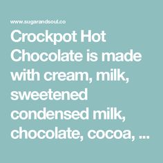 the words crockpot hot chocolate is made with cream, milk, and sweetened milk