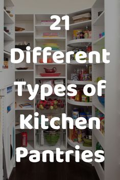 an open pantry with the words 21 different types of kitchen pantrys in white letters