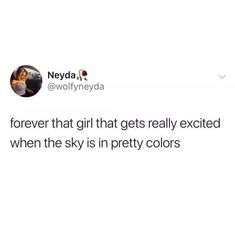 a tweet with the caption'forever that girl that gets really excited when the sky is in pretty colors '