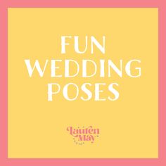 the words fun wedding poses written in white on a yellow and pink background with an orange border