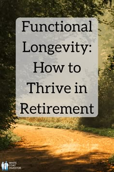 a dirt road with the words functional longevity how to thrive in retirement