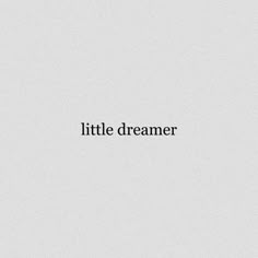 the words little dreamer are black and white