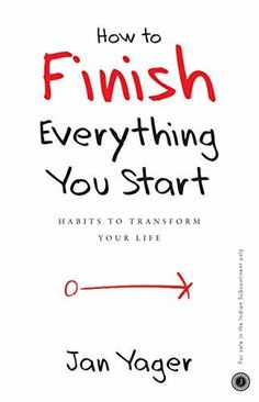 a book cover with the title how to finish everything you start, written by jan yager