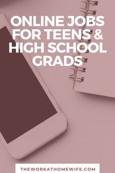 a cell phone and notebook with the words online jobs for teens & high school grads