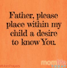 an orange piece of paper with the words father, please place within my child a desired to know you