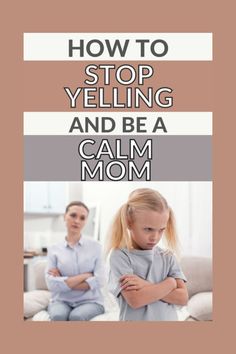 a mother and daughter sitting on the couch with text overlaying how to stop yelling and be a calm mom