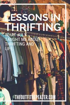 a closet filled with clothes and text that reads lessons in thrifting what you've taught about thrifting and life