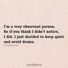 a quote from the mind journal that says, i'm a very observant person so if you think i didn't notice, i did just decided to keep quiet and avoid