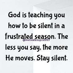 a white wall with the words god is teaching you how to be silent in a frustrated season