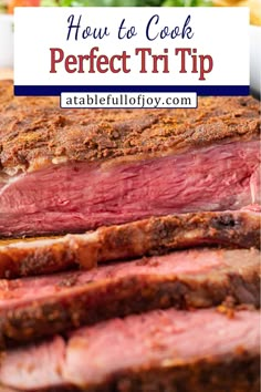 how to cook the perfect tri - tip steak on a cutting board with text overlay