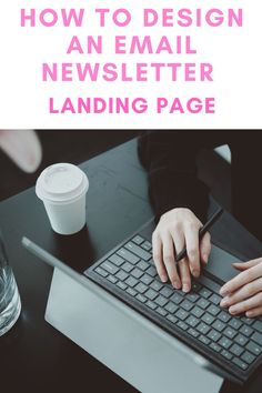 a person typing on a keyboard with the words how to design an email newspaper landing page