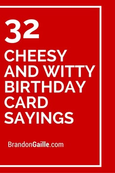 the birthday card says 32 cheesy and witty birthday card sayings on it