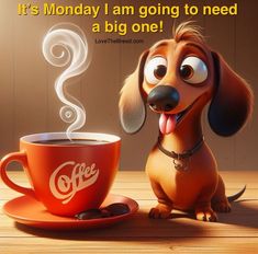 a dog sitting next to a cup of coffee with the caption it's monday i am going to need a big one