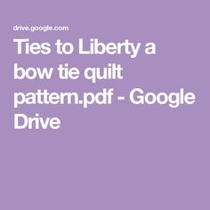 a purple background with the words ties to liberty and bow tie quilt pattern - google drive