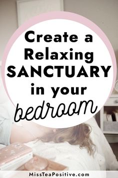 a woman laying in bed with text overlay that reads create a relaxing sanctuary in your bedroom