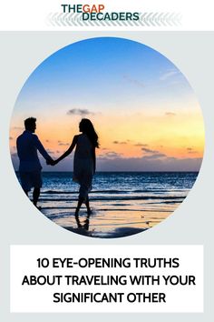 two people walking on the beach holding hands with the caption 10 eye - opening truth about traveling with your significant other