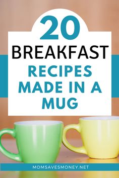 two cups with the words 20 breakfast recipes made in a mug