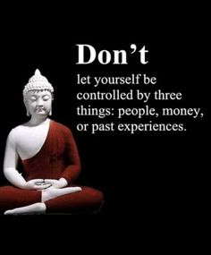 a buddha statue with the words don't let yourself be controlled by three things people, money or past experiences