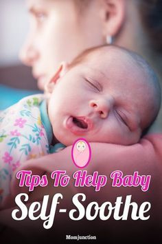 a woman holding a baby with the words tips to help baby self - soothe