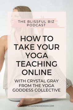 a woman sitting on the floor with her legs crossed and text overlay reads how to take your yoga teaching online