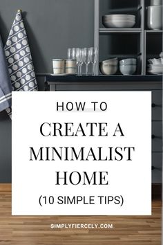 the words how to create a minimalist home 10 simple tips on top of it