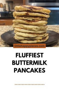 pancakes stacked on top of each other with the words fluffyest buttermilk pancakes