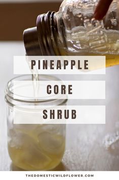 pineapple core shrub being poured into a mason jar with text overlay that reads pineapple core shrub