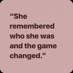 the quote she remembers who she was and the game changed