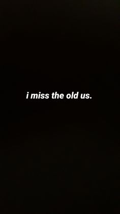 the words i miss the old us written in white on a black background