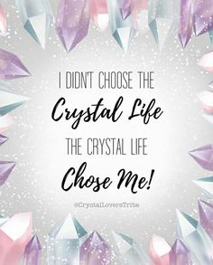 the quote i didn't choose the crystal life, the crystal life chose me