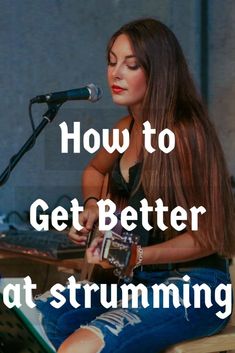 a woman sitting in front of a microphone playing an acoustic guitar with the words how to get better at strumming