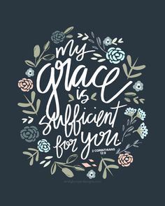 a quote that says, my grace is sufficient for you with flowers and leaves around it