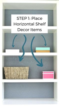 a white shelf filled with different items and text that says step 1 place horizontal shelf decor items