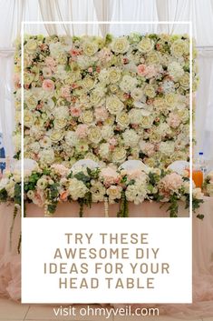 an arrangement of flowers with the words try these awesome diy ideas for your head table