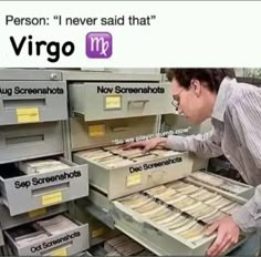 a man looking at files in a filing cabinet with the caption, person i never said that virgo