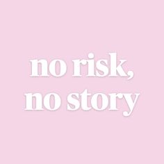 a pink background with the words'no risk, no story '