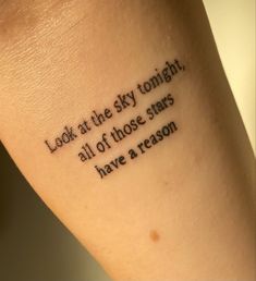 a tattoo saying look at the sky tonight, all of those stars have a reason