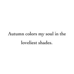 the words autumn colors my soul in the lovelyest shades