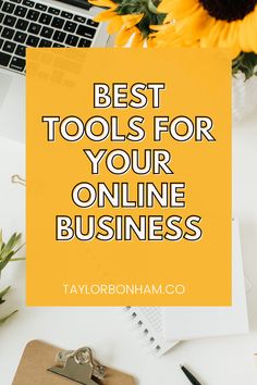 the best tools for your online business featured by taylor bohnamco on top of a desk with sunflowers