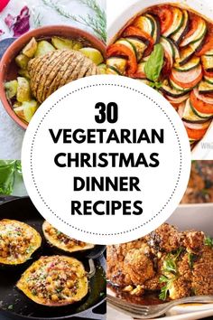 christmas dinner ideas with text overlay that reads 30 vegetarian christmas dinner recipes