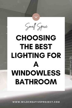 a bathroom sink with the words choosing the best lighting for a windowless bath room