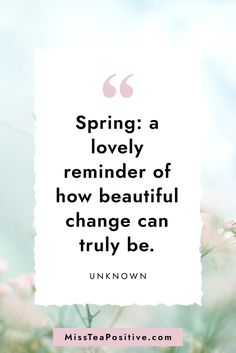 the quote spring is lovely reminder of how beautiful change can truly be