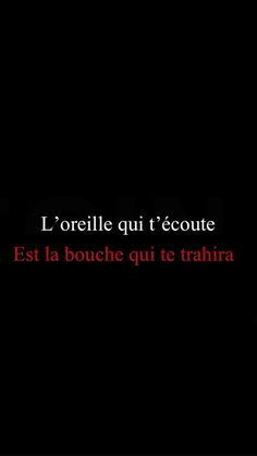 a black background with the words l'orelle quii'ecoute est la bouche que qui te truhra