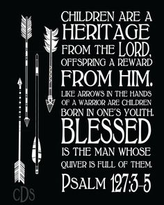 a black and white poster with the words children are a heritage from the lord