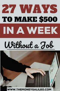 a person typing on a laptop with the words 27 ways to make $ 500 in a week without a job